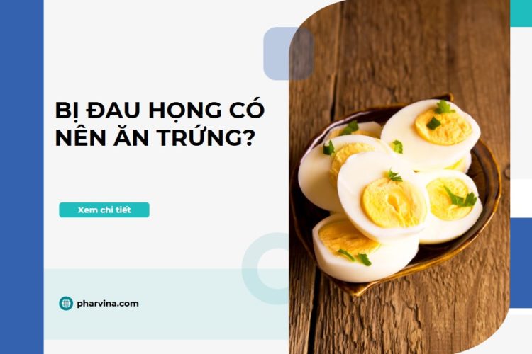 Bị đau họng có nên ăn trứng? Giải đáp chi tiết