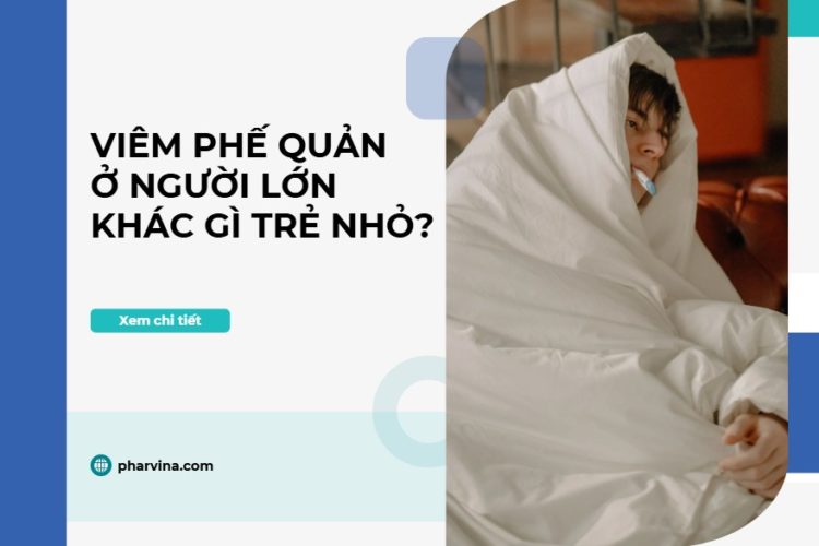 Viêm phế quản ở người lớn khác gì trẻ nhỏ?