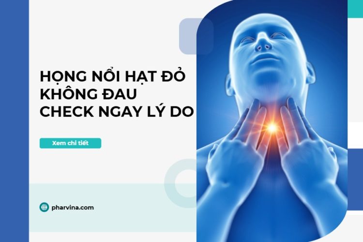 Họng nổi hạt đỏ không đau – cảnh báo điều gì?
